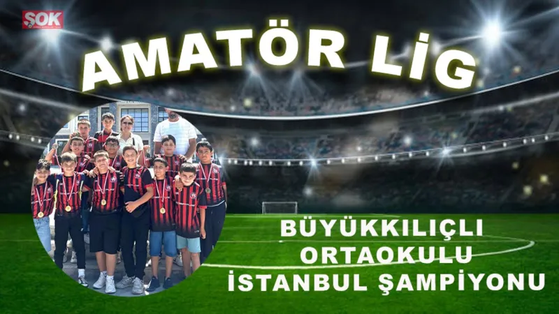Büyükkılıçlı Ortaokulu İstanbul şampiyonu