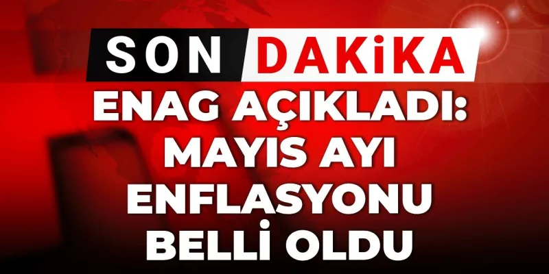 Enflasyon Canavarı Durmuyor! ENAG Mayıs Rakamları Şok Etti!