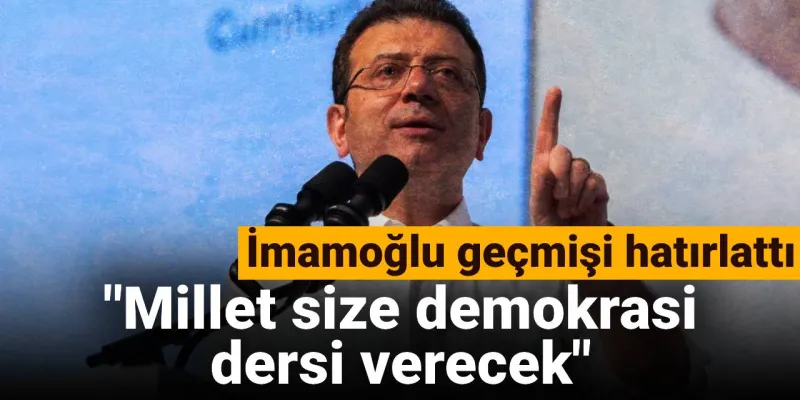 İmamoğlu geçmişi hatırlattı: Millet size demokrasi dersi verecek