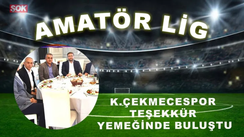 K.Çekmecespor teşekkür yemeğinde buluştu