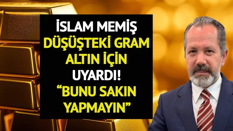 Altın Düştü! İslam Memiş'ten Kritik Uyarı: Sakın Bunu Yapmayın!