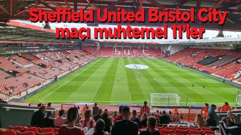 Sheffield United Bristol City Maçı CANLI! Final Bileti Kimin?