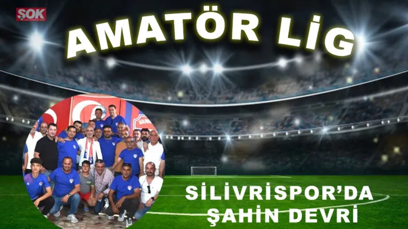 Silivrispor’da Şahin devri